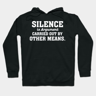 Silence is Argument Carried out by Other Means Hoodie